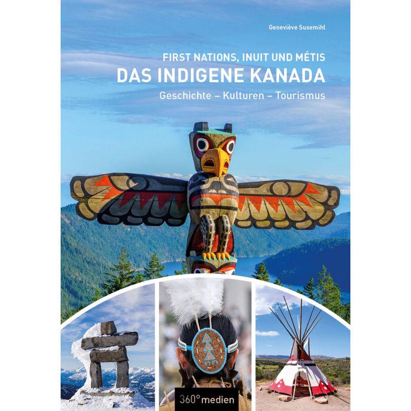Das Indigene Kanada: First Nations, Inuit Und Métis - Geneviève Susemihl, Kartoniert (TB) von 360Grad Medien Mettmann