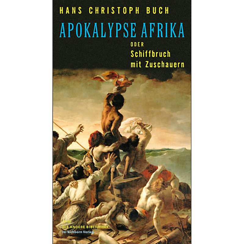 Apokalypse Afrika Oder Schiffbruch Mit Zuschauern - Hans Chr. Buch, Gebunden von AB - Die Andere Bibliothek