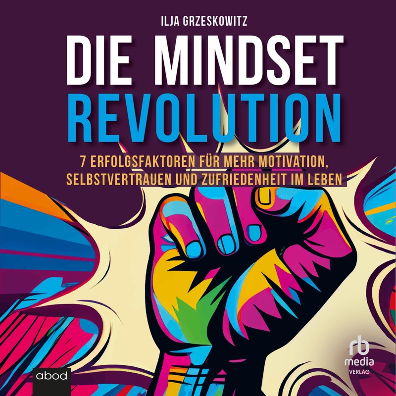 Die Mindset Revolution - Ilja Grzeskowitz (Hörbuch-Download) von ABOD von RBmedia Verlag