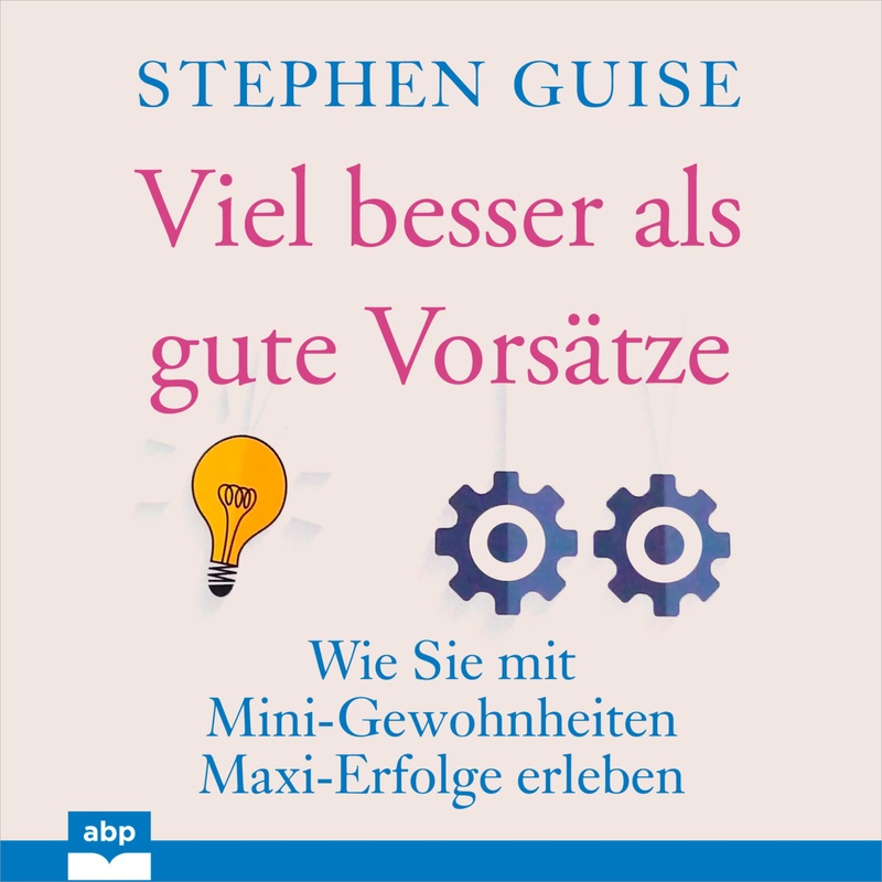 Viel besser als gute Vorsätze - Stephen Guise (Hörbuch-Download) von ABP Publishing