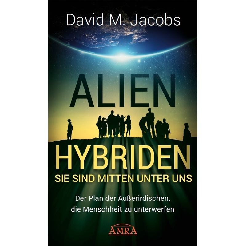 Alien-Hybriden! Sie Sind Mitten Unter Uns - David M. Jacobs, Gebunden von AMRA Verlag