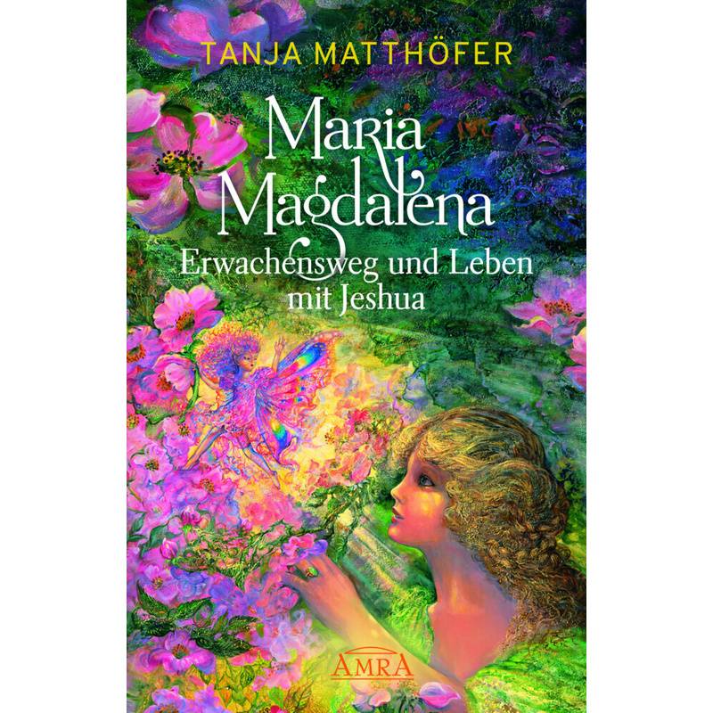 Maria Magdalena - Erwachensweg Und Leben Mit Jeshua - Tanja Matthöfer, Gebunden von AMRA Verlag