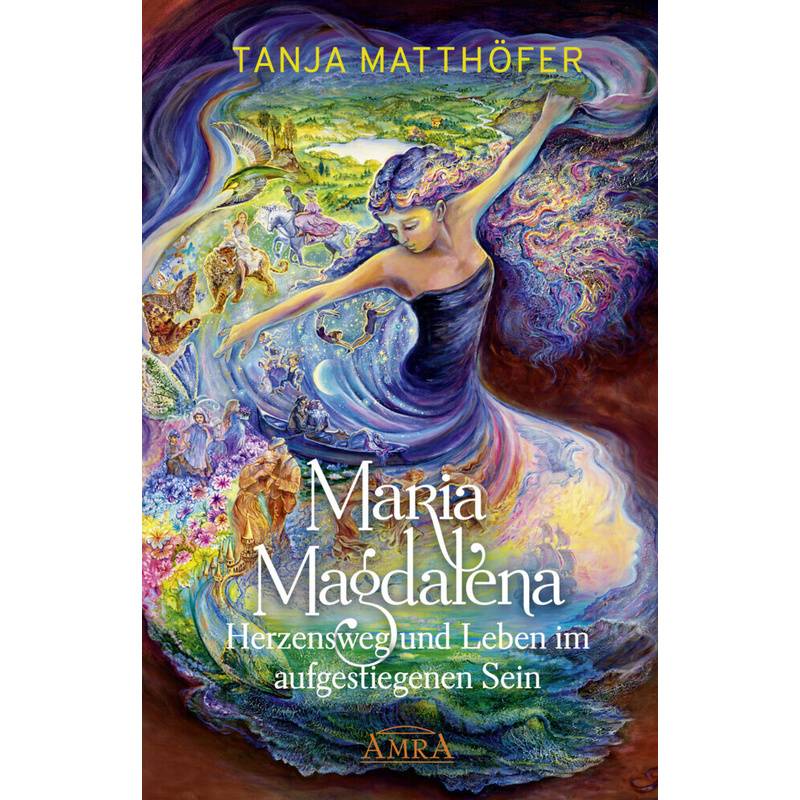 Maria Magdalena - Herzensweg Und Leben Im Aufgestiegenen Sein - Tanja Matthöfer, Gebunden von AMRA Verlag