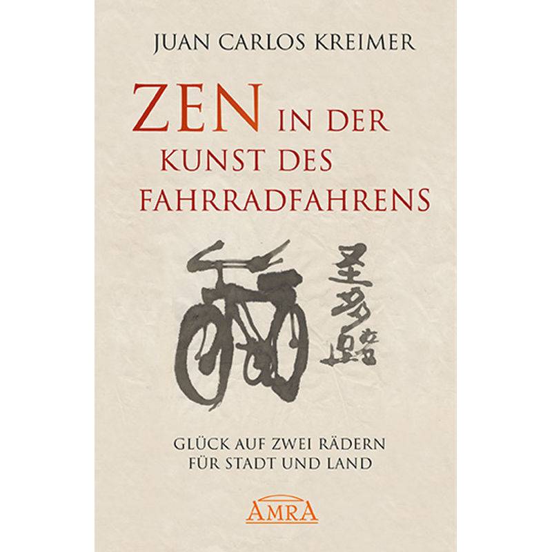 Zen In Der Kunst Des Fahrradfahrens - Juan Carlos Kreimer, Gebunden von AMRA Verlag