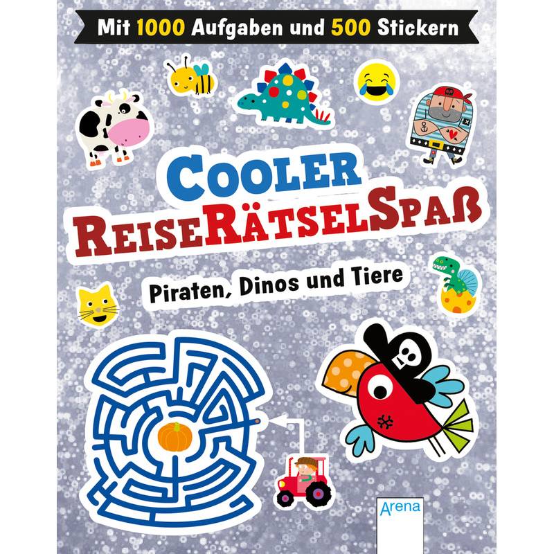 Cooler Reiserätselspaß. Piraten, Dinos Und Tiere (Mit 1.000 Aufgaben Und 500 Stickern), Kartoniert (TB) von ARENA