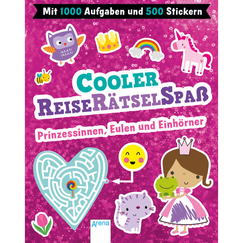 Cooler Reiserätselspaß. Prinzessinnen, Eulen Und Einhörner (Mit 1.000 Aufgaben Und 500 Stickern), Kartoniert (TB) von ARENA