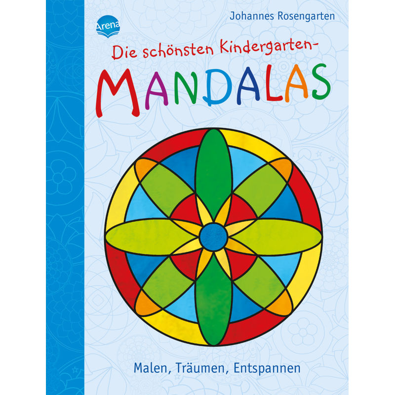 Die Schönsten Kindergarten Mandalas. Malen, Träumen, Entspannen - Johannes Rosengarten, Kartoniert (TB) von ARENA