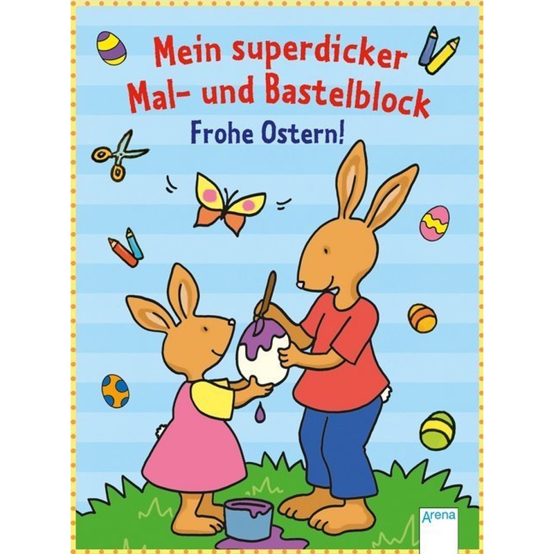 Mein Superdicker Mal- Und Bastelblock. Frohe Ostern!, Kartoniert (TB) von ARENA