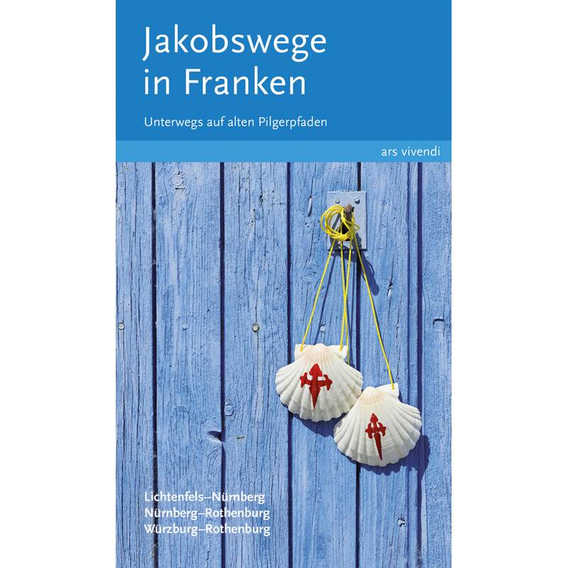 Jakobswege In Franken.Bd.1 - Sigrun Arenz, Nikola Stadelmann, Reinhard Weirauch, Kartoniert (TB) von ARSVIVENDI
