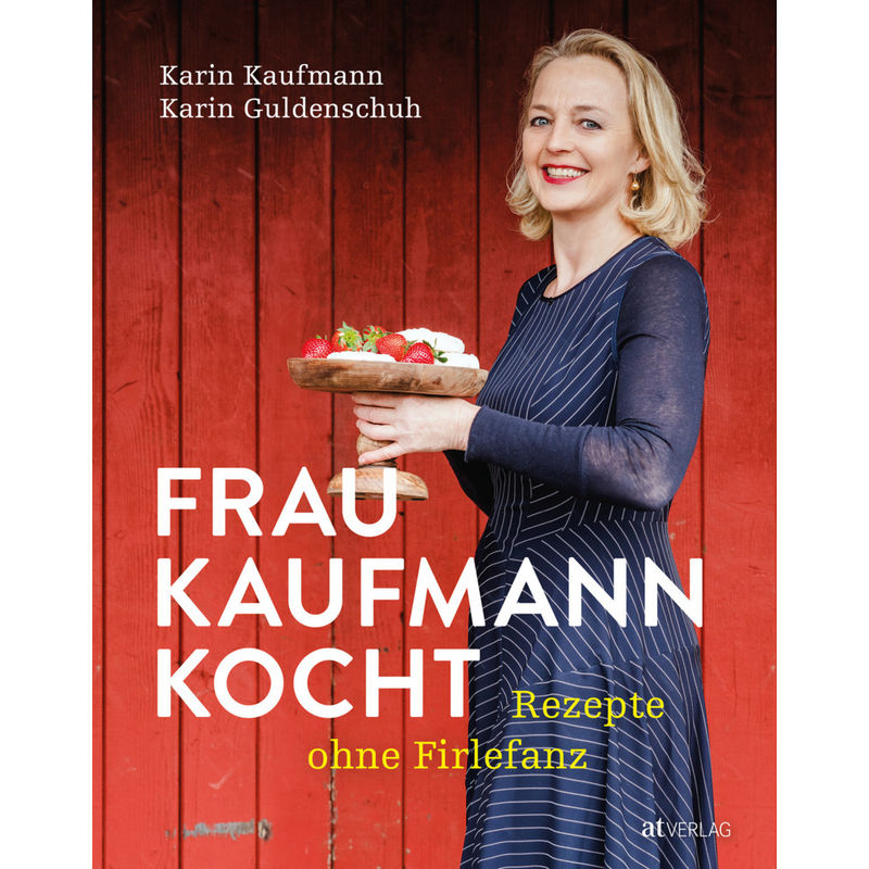 Frau Kaufmann Kocht Rezepte Ohne Firlefanz - Karin Kaufmann, Karin Guldenschuh, Gebunden von AT VERLAG
