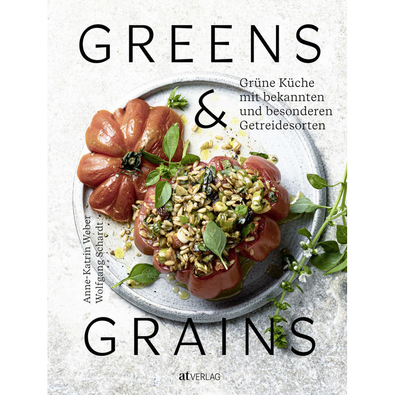 Greens & Grains - Anne-Katrin Weber, Gebunden von AT VERLAG