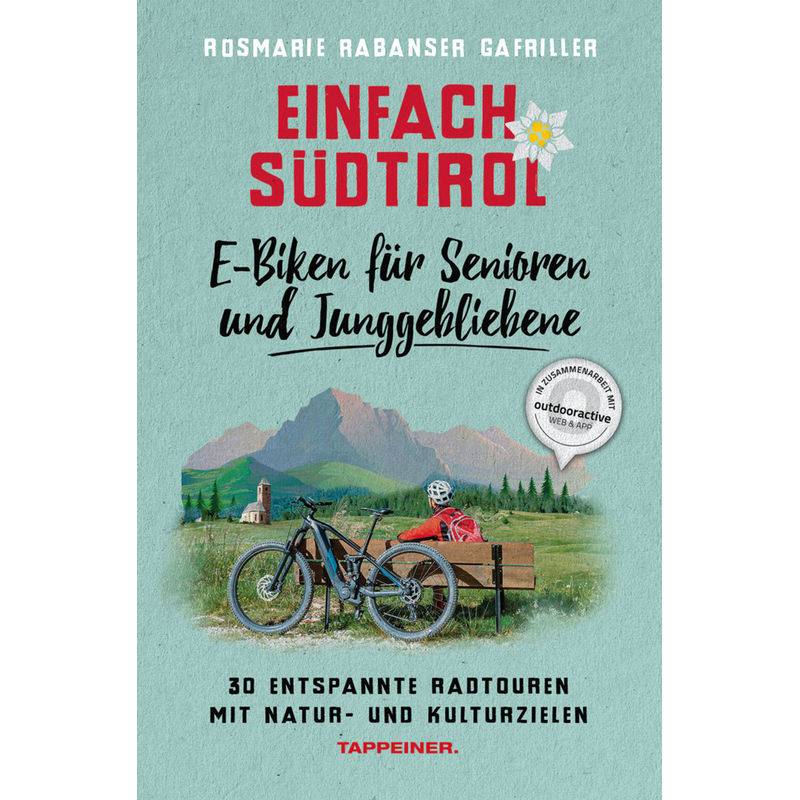 Einfach Südtirol: E-Biken Für Senioren  Und Junggebliebene - Rosmarie Rabanser Gafriller, Kartoniert (TB) von ATHESIA TAPPEINER VERLAG