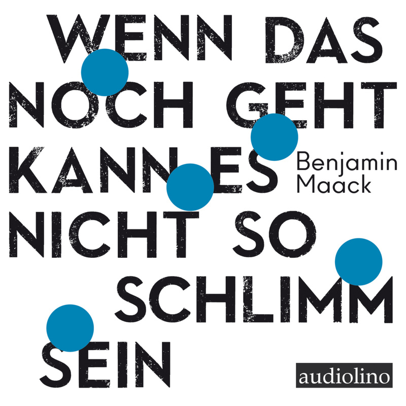 Wenn Das Noch Geht, Kann Es Nicht So Schlimm Sein,1 Audio-Cd, 1 Mp3 - Benjamin Maack (Hörbuch) von AUDIOLINO