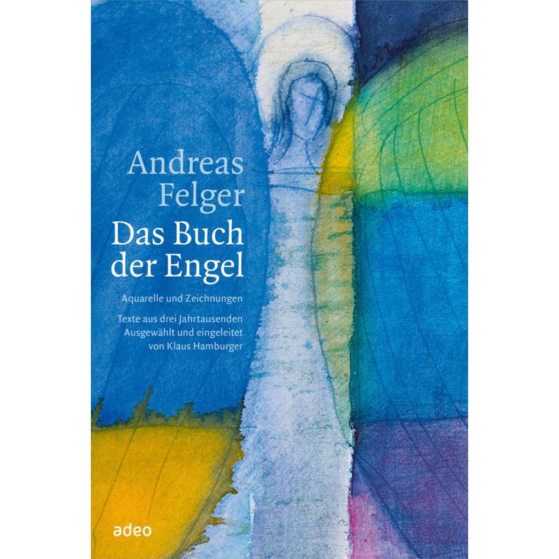 Andreas Felger - Das Buch Der Engel - Andreas Felger - Das Buch der Engel, Gebunden von Adeo