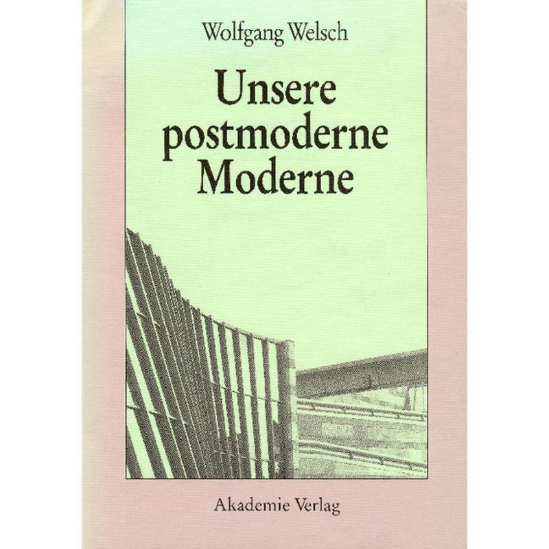Unsere Postmoderne Moderne - Wolfgang Welsch, Gebunden von Akademie-Verlag
