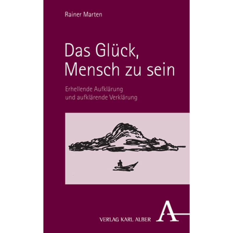 Das Glück, Mensch Zu Sein - Rainer Marten, Kartoniert (TB) von Alber