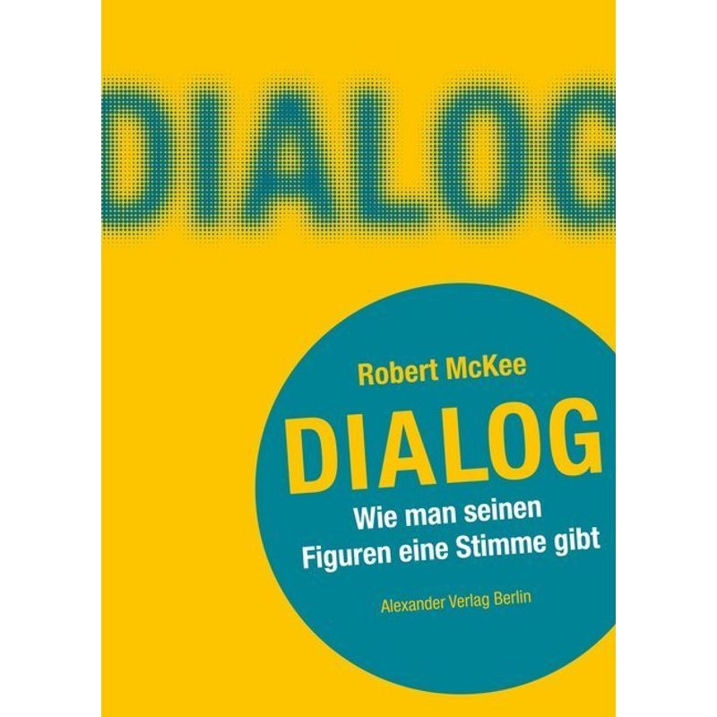 Dialog. Wie Man Seinen Figuren Eine Stimme Gibt - Robert Mckee, Kartoniert (TB) von Alexander Verlag