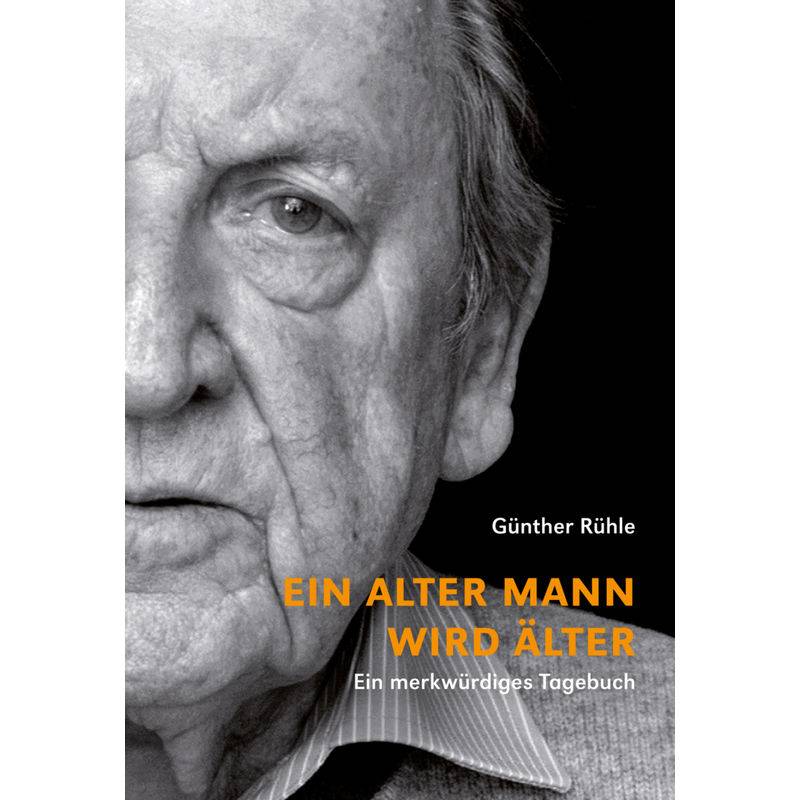 Ein Alter Mann Wird Älter - Günther Rühle, Gebunden von Alexander Verlag