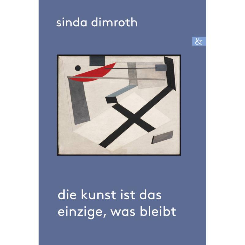 Die Kunst Ist Das Einzige, Was Bleibt - Sinda Dimroth, Kartoniert (TB) von Allitera Verlag