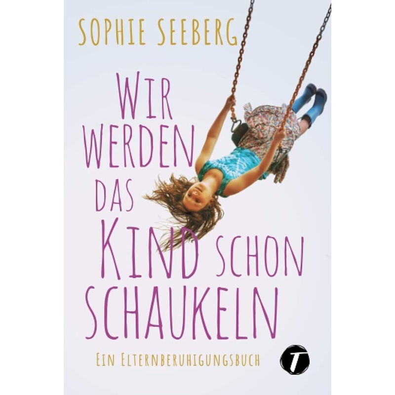 Wir Werden Das Kind Schon Schaukeln - Sophie Seeberg, Kartoniert (TB) von Topicus