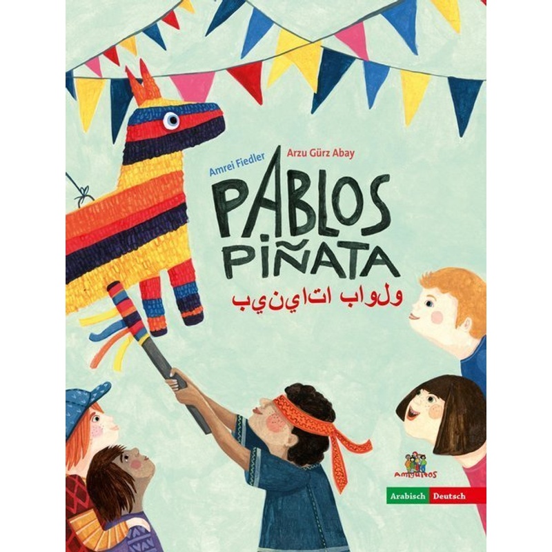 Pablos Piñata, Deutsch-Arabisch - Arzu Gürz Abay, Gebunden von Amiguitos