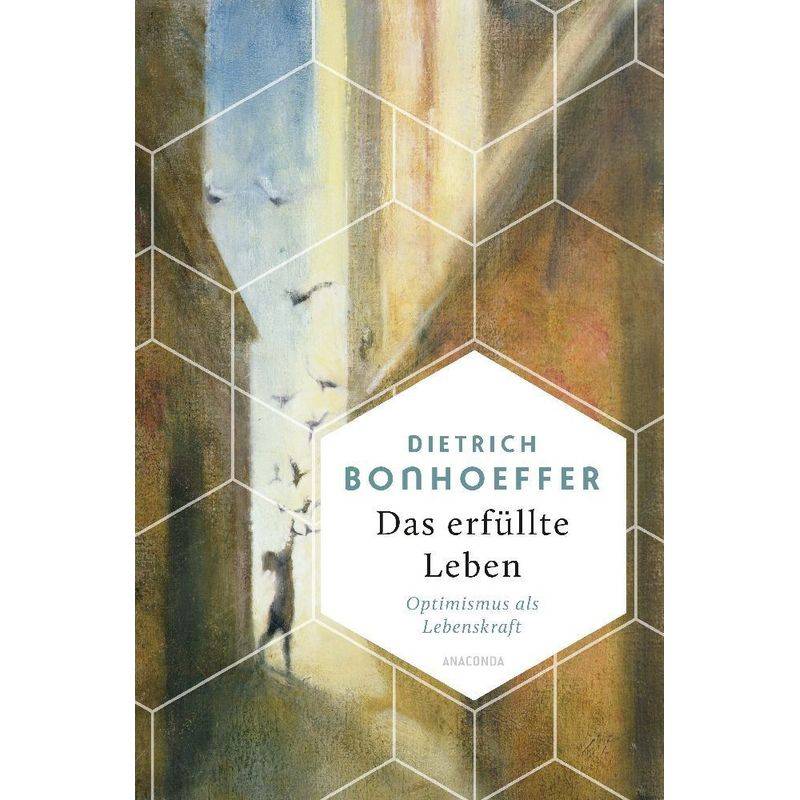 Das Erfüllte Leben. Optimismus Als Lebenskraft - Dietrich Bonhoeffer, Gebunden von Anaconda