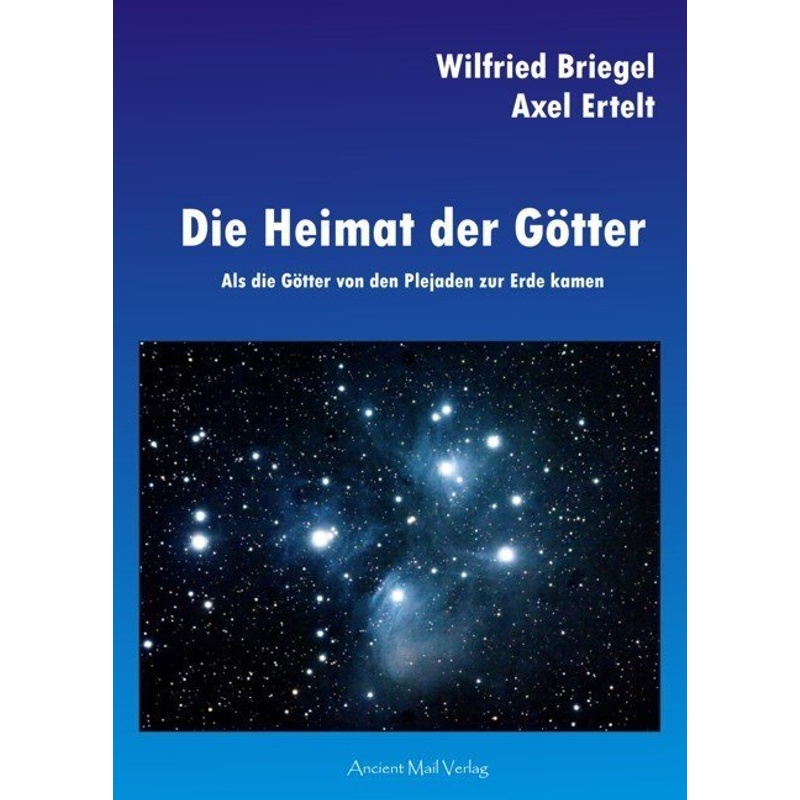 Die Heimat Der Götter - Axel Ertelt, Wilfried Briegel, Kartoniert (TB) von Ancient Mail Verlag
