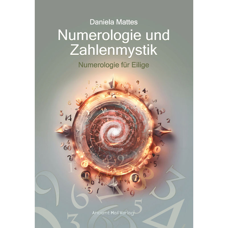Numerologie Und Zahlenmystik - Daniela Mattes, Kartoniert (TB) von Ancient Mail Verlag