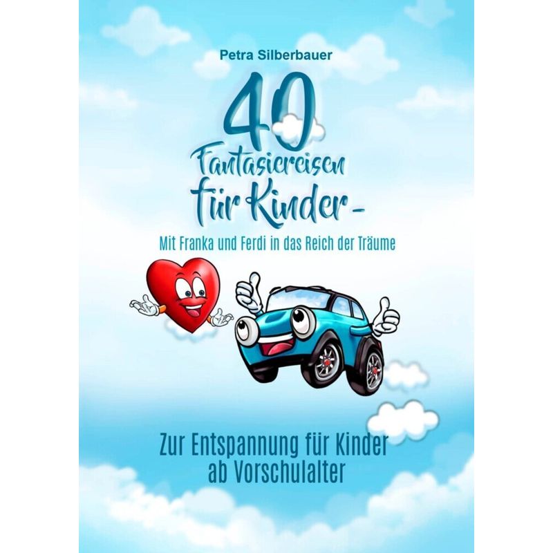 40 Fantasiereisen Für Kinder - Mit Franka Und Ferdi In Das Reich Der Träume - Petra Silberbauer, Kartoniert (TB) von Angelina Schulze Verlag