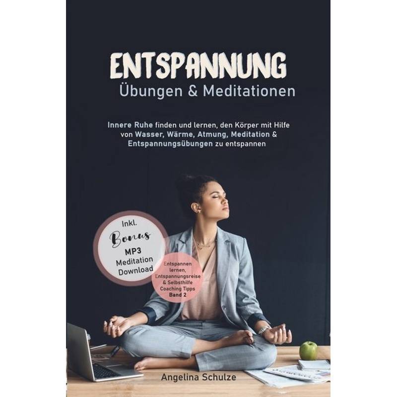 Entspannung Übungen & Mediationen - Angelina Schulze, Kartoniert (TB) von Angelina Schulze Verlag