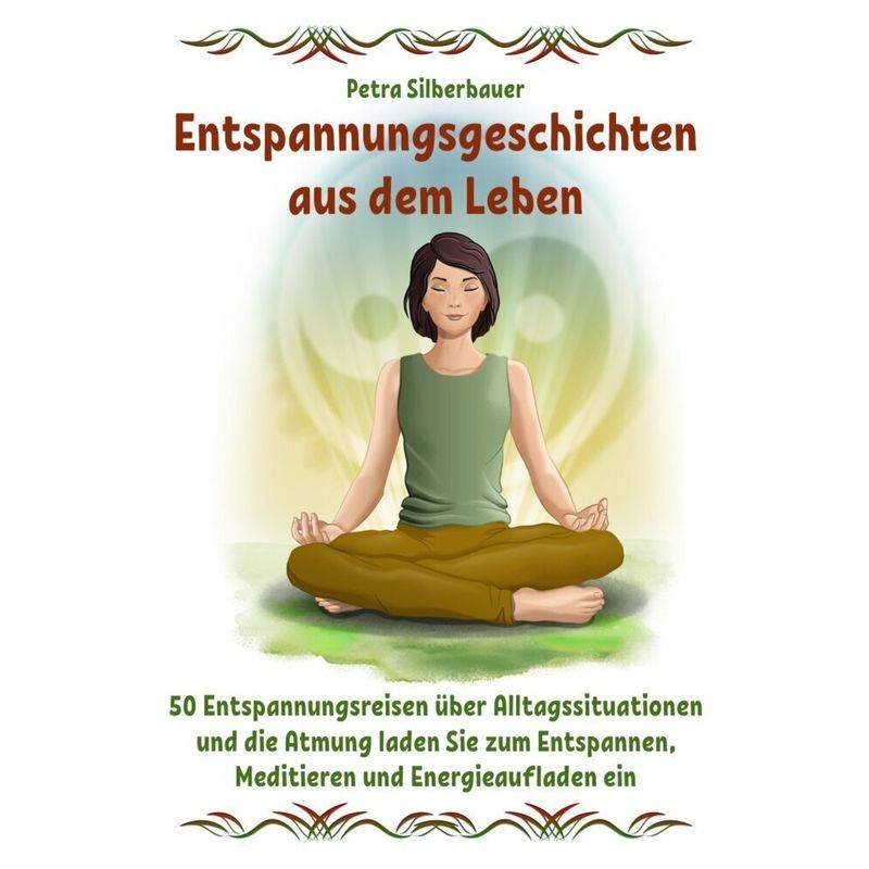 Entspannungsgeschichten Aus Dem Leben - Petra Silberbauer, Kartoniert (TB) von Angelina Schulze Verlag