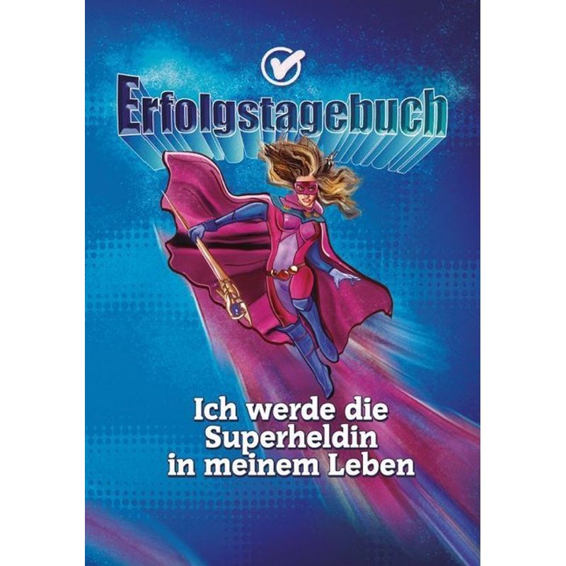 Erfolgstagebuch - Ich Werde Die Superheldin In Meinem Leben - Angelina Schulze, Kartoniert (TB) von Angelina Schulze Verlag