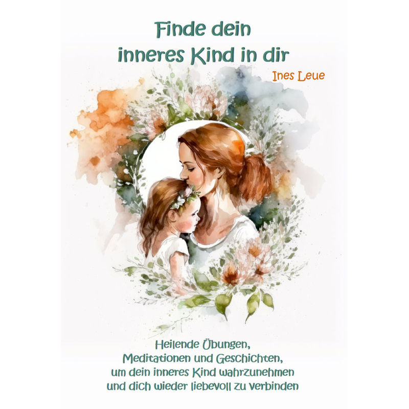 Finde Dein Inneres Kind In Dir - Ines Leue, Kartoniert (TB) von Angelina Schulze Verlag