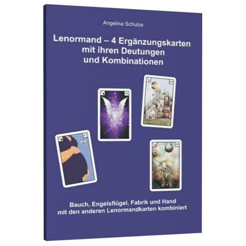 Lenormand - 4 Ergänzungskarten Mit Ihren Deutungen Und Kombinationen - Angelina Schulze, Kartoniert (TB) von Angelina Schulze Verlag