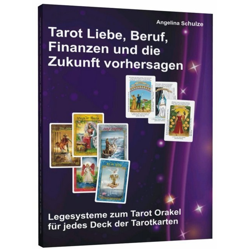 Tarot Liebe, Beruf, Finanzen Und Die Zukunft Vorhersagen - Angelina Schulze, Kartoniert (TB) von Angelina Schulze Verlag
