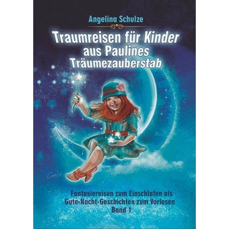 Traumreisen Für Kinder Aus Paulines Träumezauberstab - Angelina Schulze, Kartoniert (TB) von Angelina Schulze Verlag