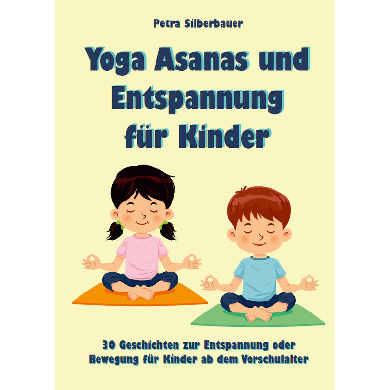 Yoga Asanas Und Entspannung Für Kinder - Petra Silberbauer, Kartoniert (TB) von Angelina Schulze Verlag