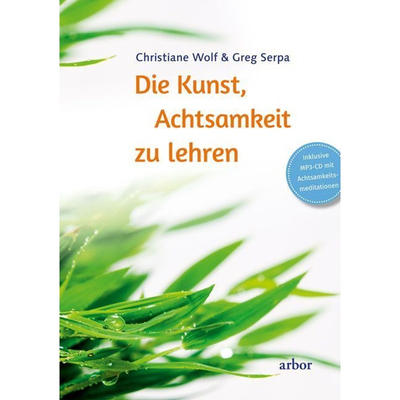 Die Kunst, Achtsamkeit Zu Lehren, M. 1 Audio-Cd - Christiane Wolf, Greg Serpa, Gebunden von Arbor-Verlag