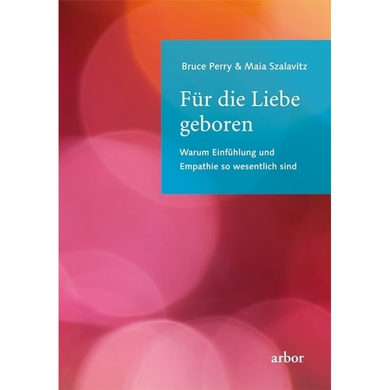 Für Die Liebe Geboren - Bruce Perry, Maia Szalavitz, Kartoniert (TB) von Arbor-Verlag