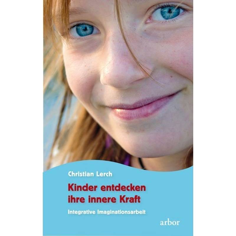 Kinder Entdecken Ihre Innere Kraft - Christian Lerch, Kartoniert (TB) von Arbor-Verlag