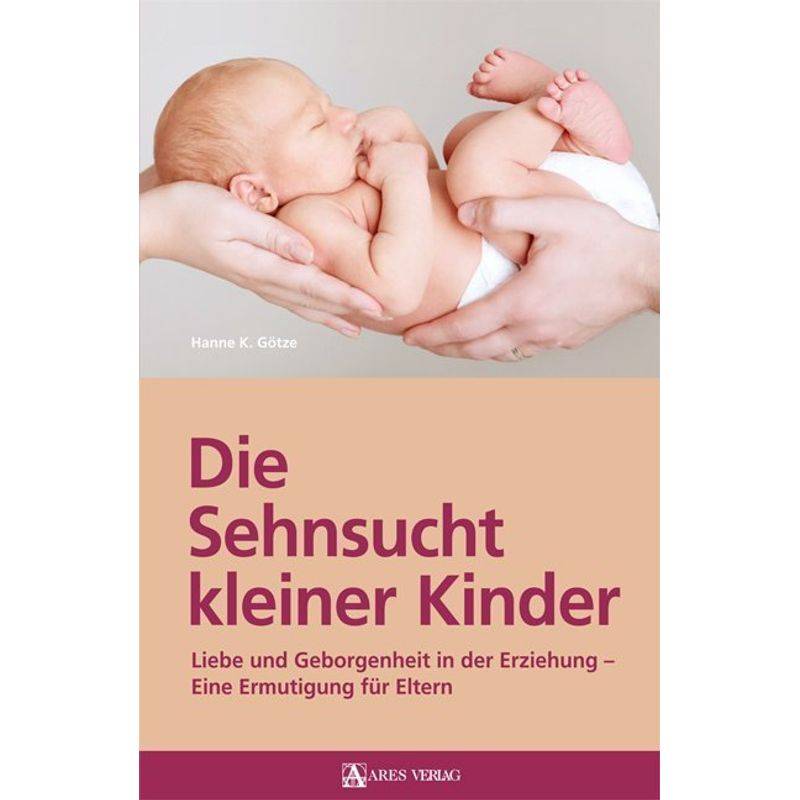 Die Sehnsucht Kleiner Kinder - Götze Hanne K., Gebunden von Ares Verlag