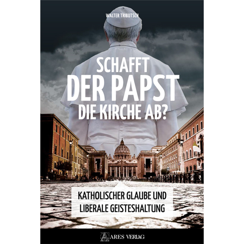 Schafft Der Papst Die Kirche Ab? - Walter Tributsch, Gebunden von Ares Verlag