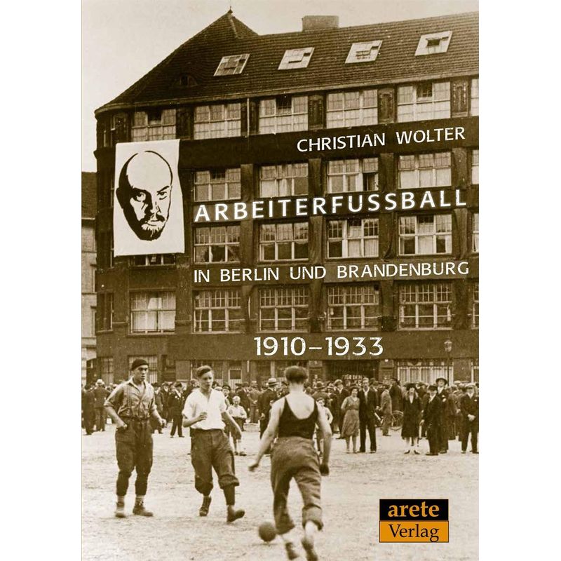 Arbeiterfußball In Berlin Und Brandenburg - Christian Wolter, Kartoniert (TB) von Arete