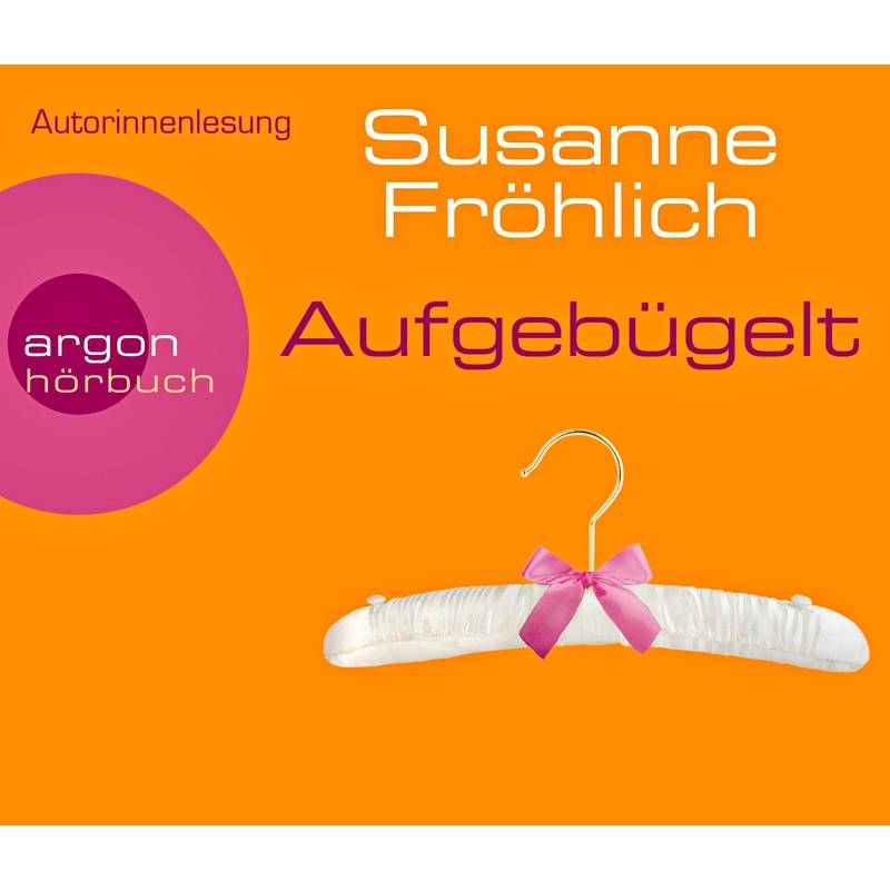 Aufgebügelt,4 Audio-Cds - Susanne Fröhlich (Hörbuch) von Argon Verlag