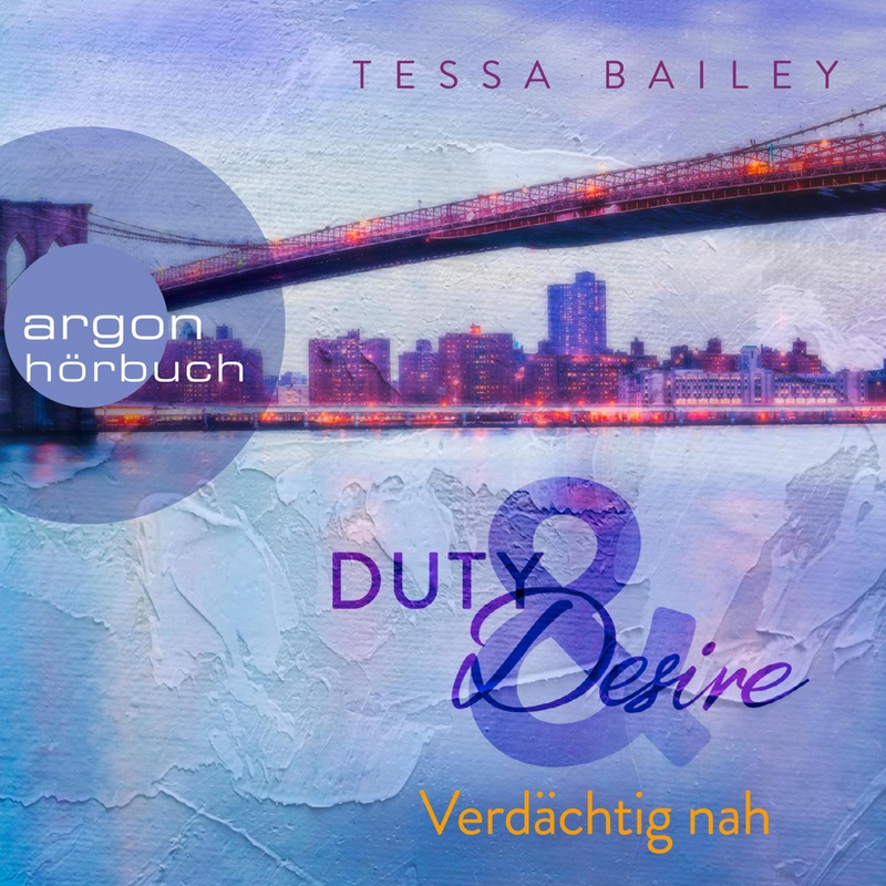 Duty & Desire - 3 - Verdächtig nah - Tessa Bailey (Hörbuch-Download) von Argon Verlag