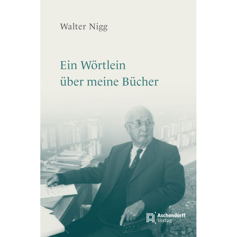 Ein Wörtlein Über Meine Bücher - Walter Nigg, Gebunden von Aschendorff Verlag