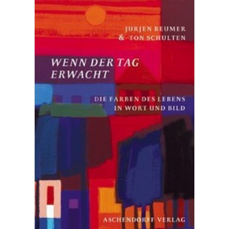 Wenn Der Tag Erwacht - Jurjen Beumer, Ton Schulten, Gebunden von Aschendorff Verlag