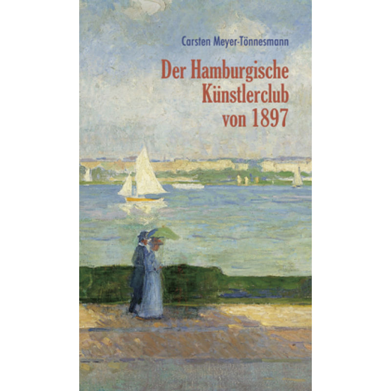 Der Hamburgische Künstlerclub Von 1897 - Carsten Meyer-Tönnesmann, Kartoniert (TB) von Atelier im Bauernhaus