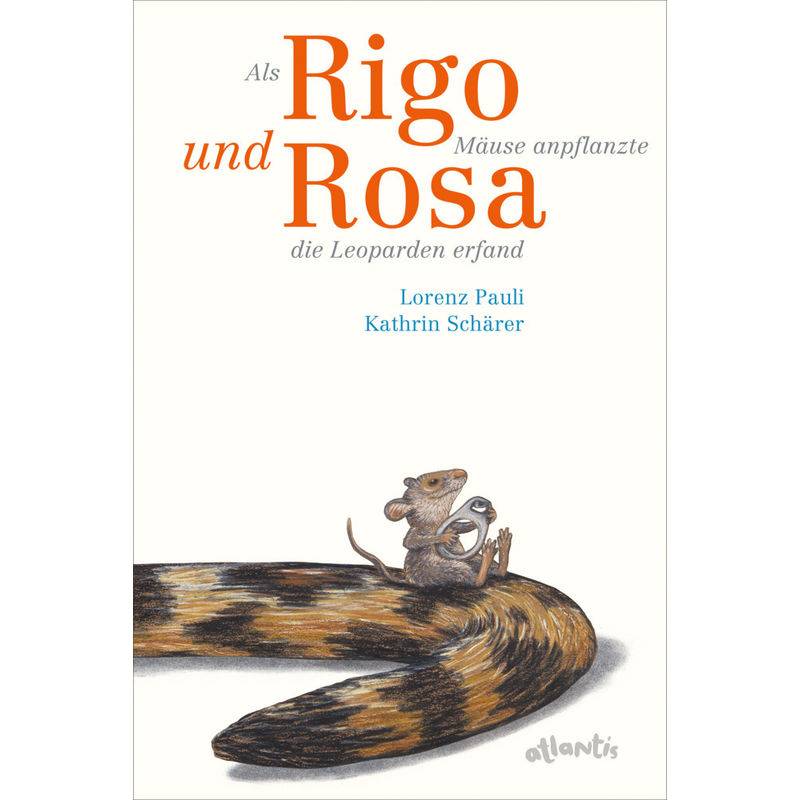Als Rigo Mäuse Anpflanzte Und Rosa Die Leoparden Erfand - Lorenz Pauli, Gebunden von Atlantis Zürich