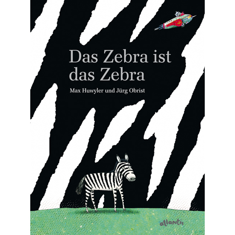Das Zebra Ist Das Zebra - Max Huwyler, Gebunden von Atlantis Zürich